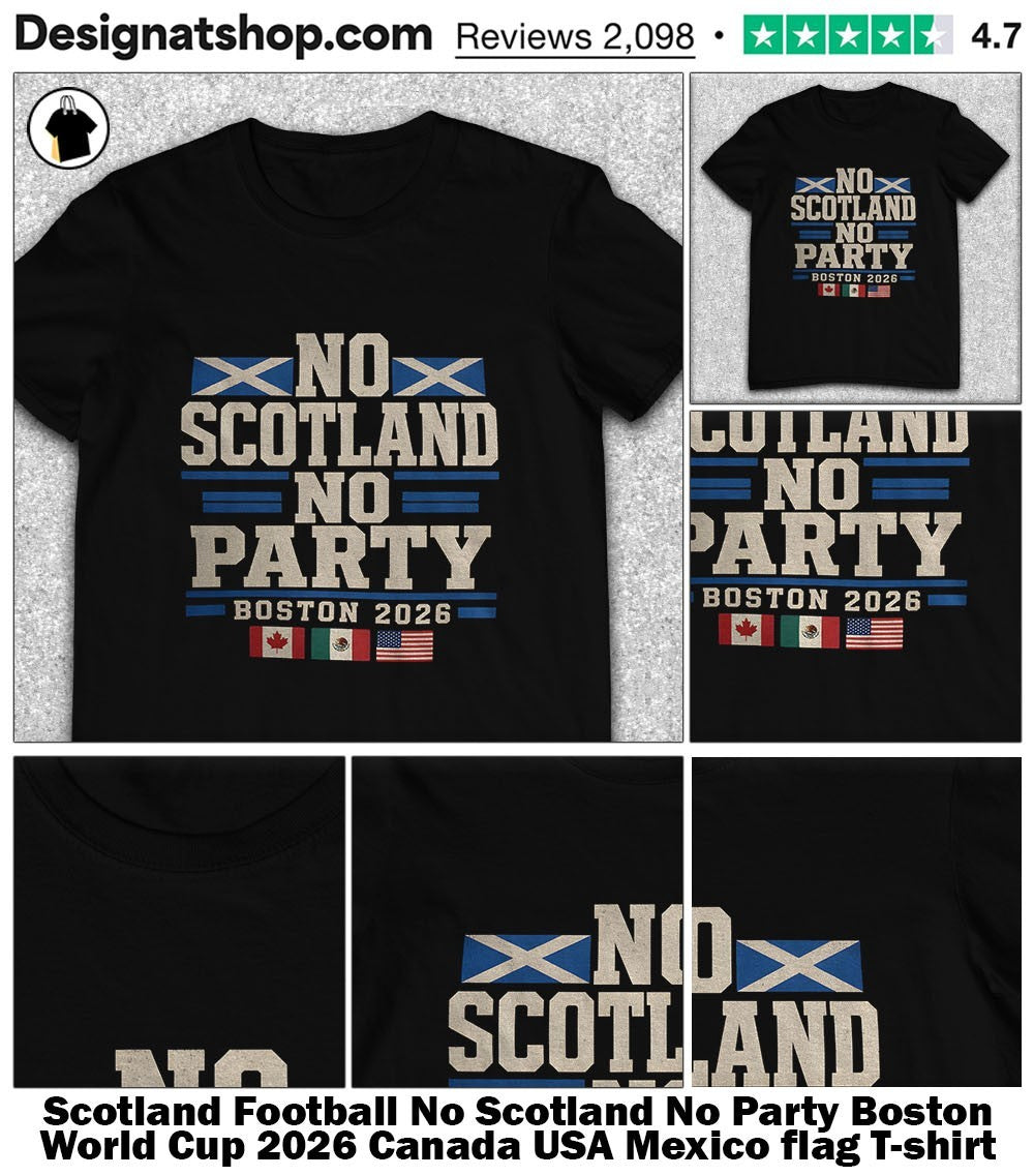 Scotland Football No Scotland No Party Boston World Cup 2026 Canada USA Mexico flag shirt