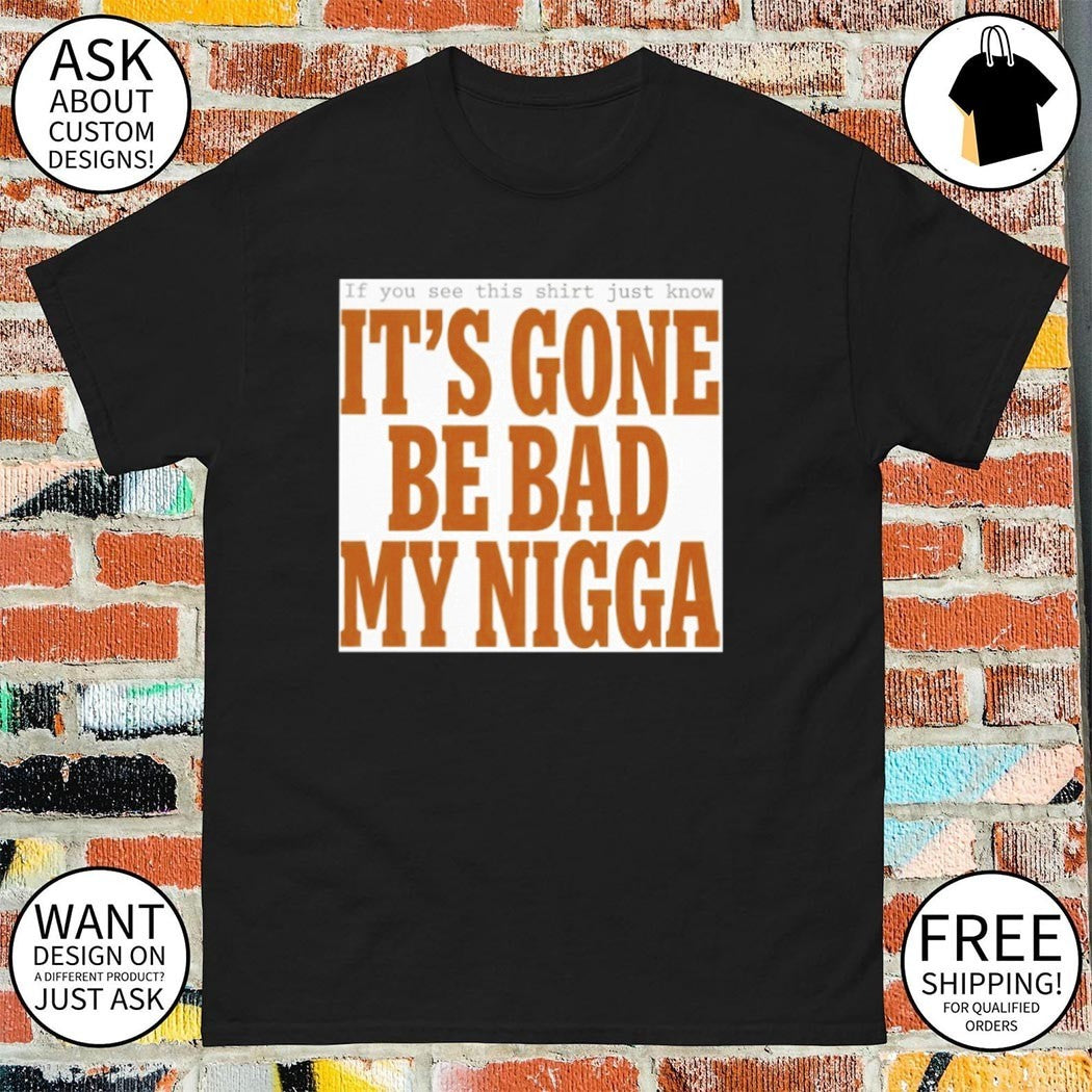 Sean Strickland It’s Gone Be Bad My Nigga Shirt