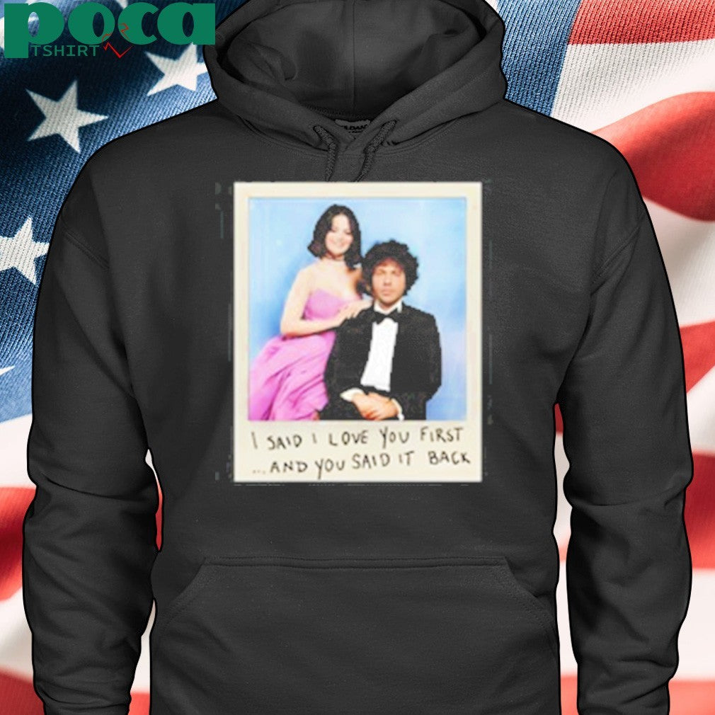 Selena Gomez I Said I Love You First And You Said It Back Shirt