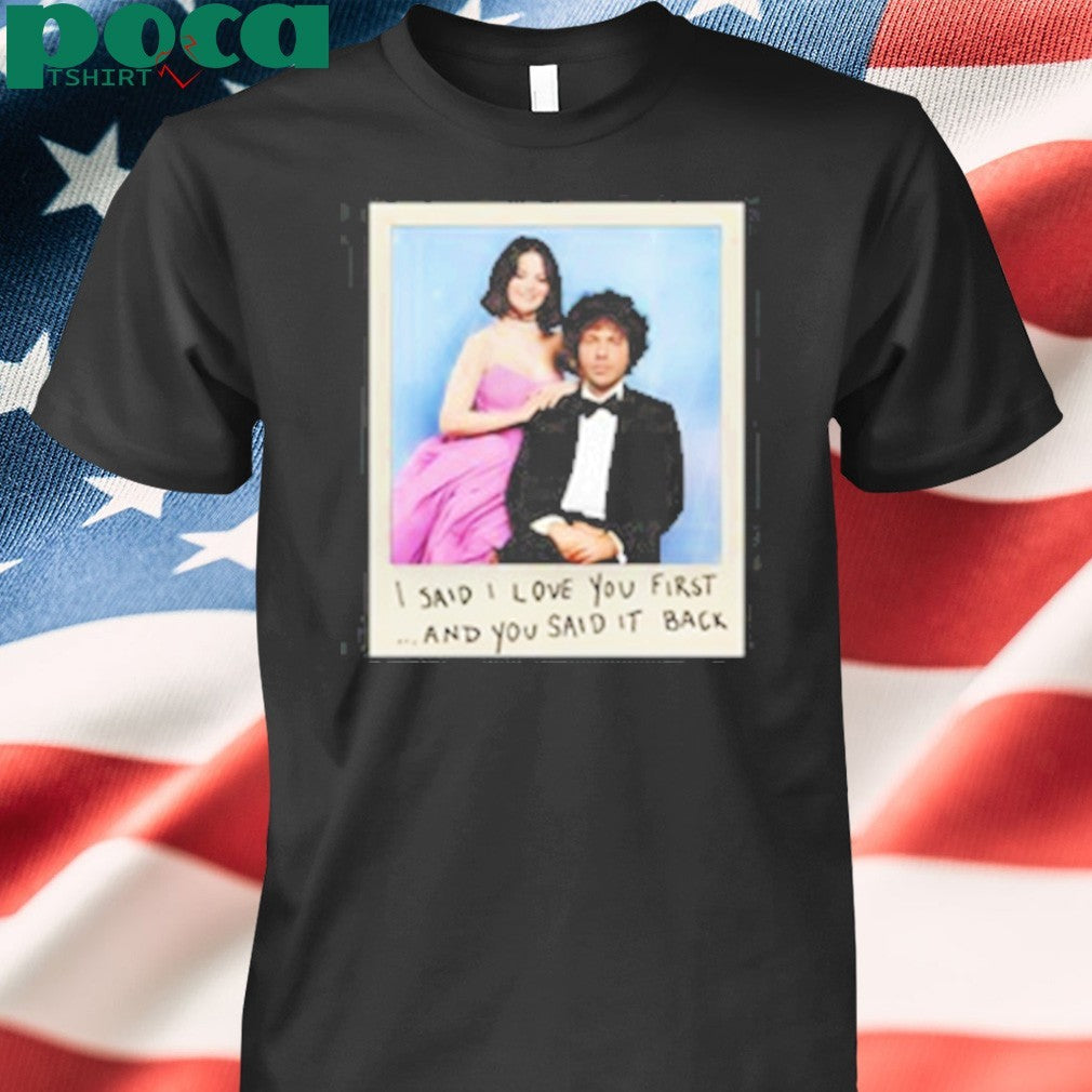 Selena Gomez I Said I Love You First And You Said It Back Shirt