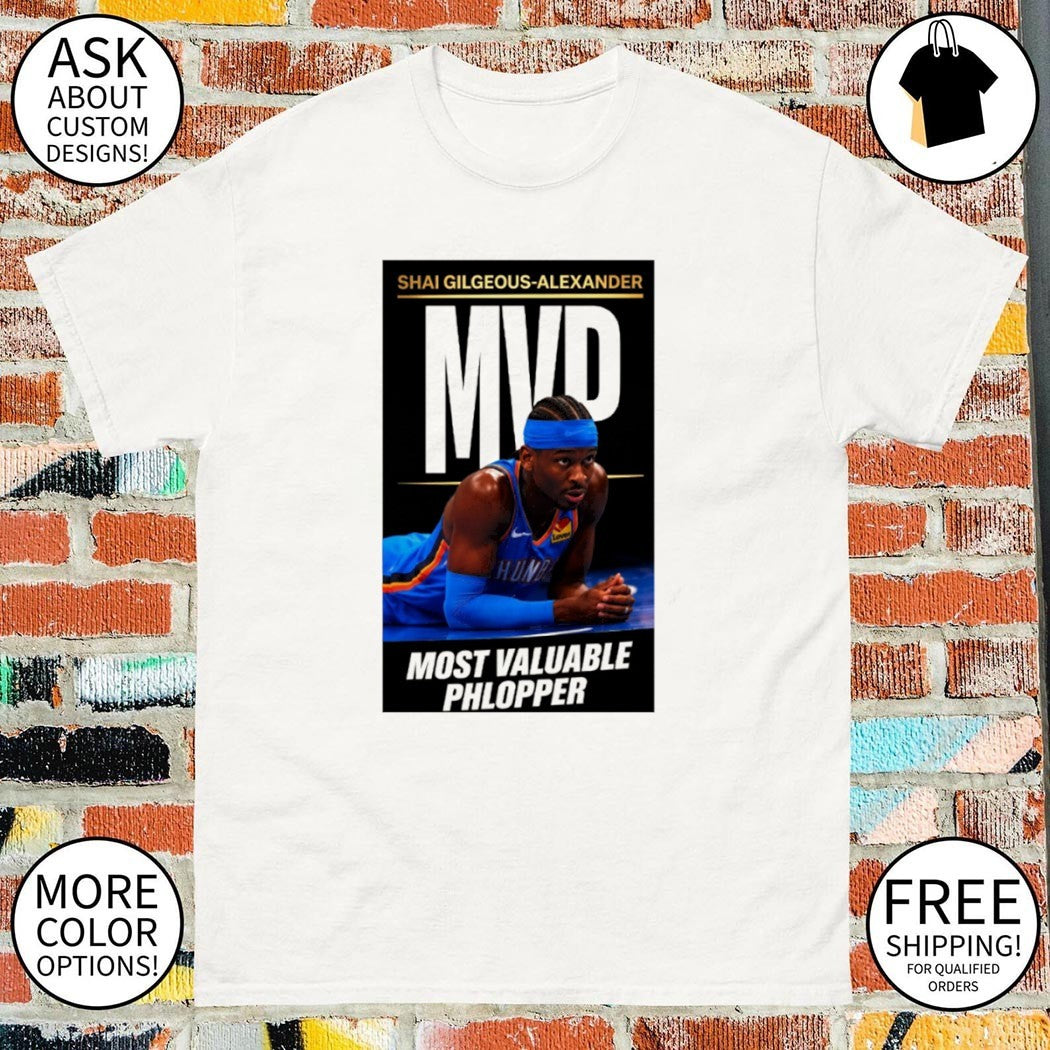 Shai Gilgeous-Alexander MVP Most Valuable Phlopper Funny NBA shirt