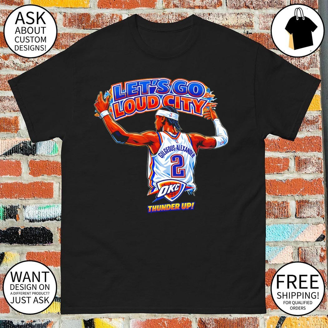 Shai Gilgeous-Alexander Oklahoma City Thunder Basketball Let’s Go Loud City Thunder Up shirt
