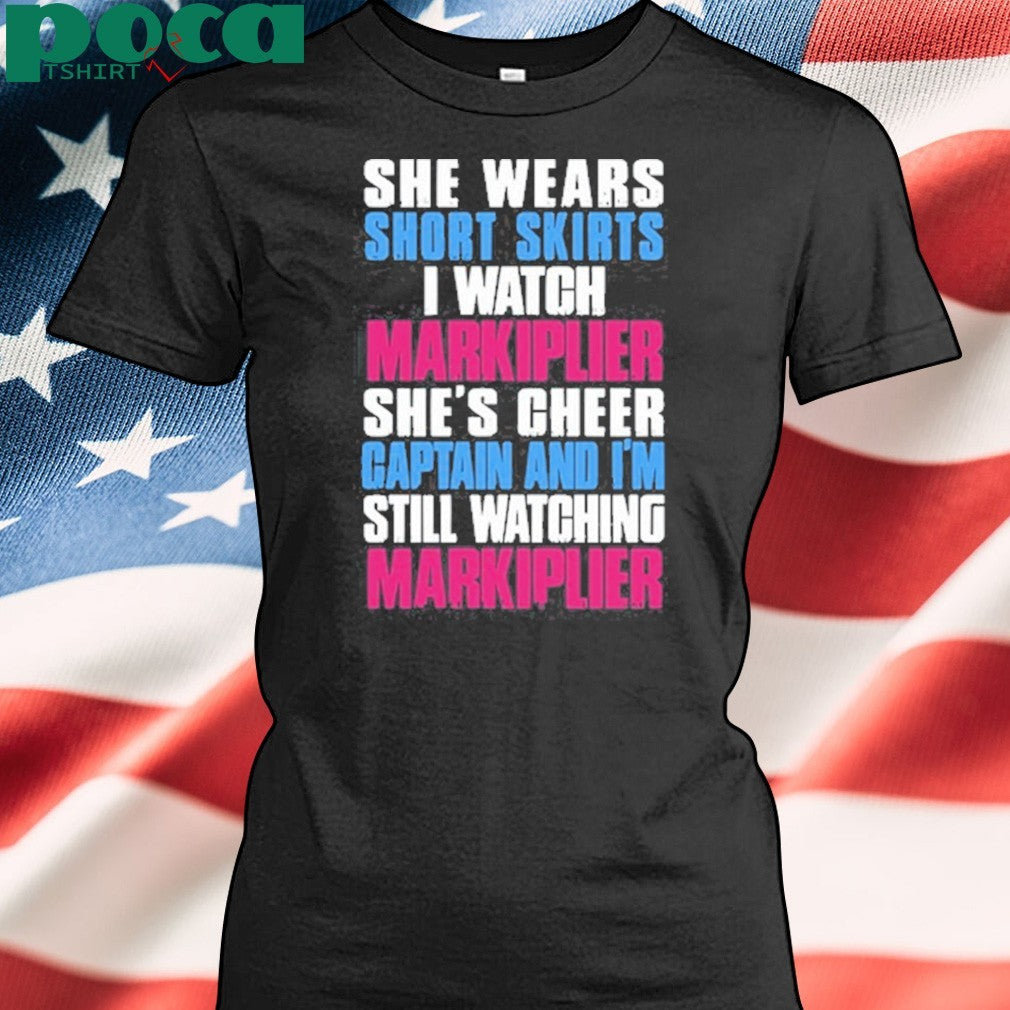 She Wears Short Skirts I Watch Markiplier She’s Cheer Captain T-Shirt