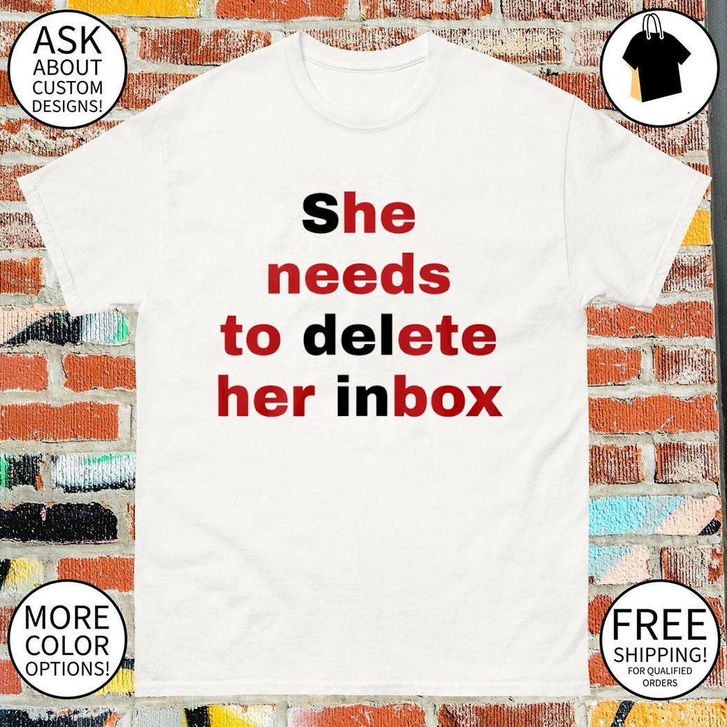 She needs to delete her inbox shirt
