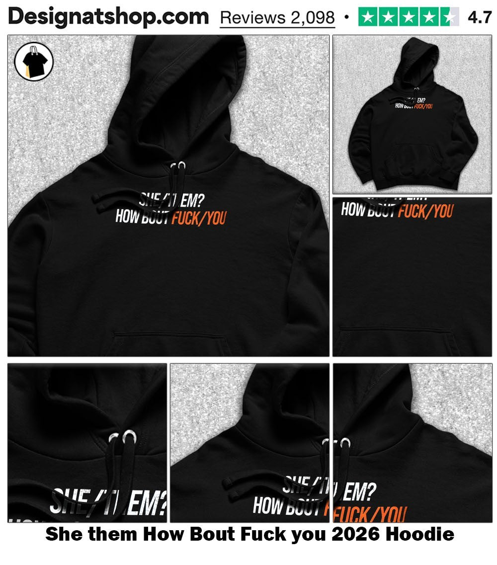 She them How Bout Fuck you 2026 shirt