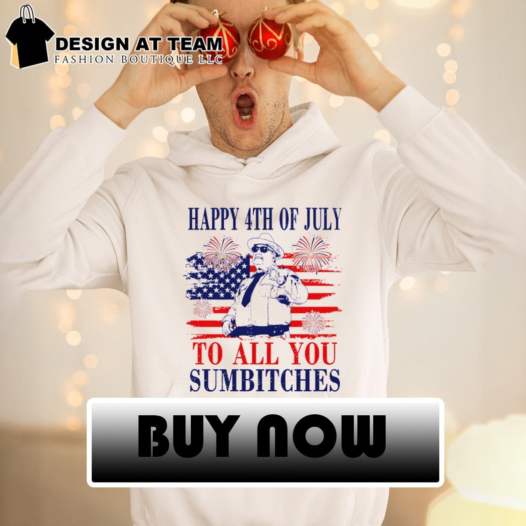 Sheriff Buford Pusser Happy 4th of July to all you sumbitches shirt