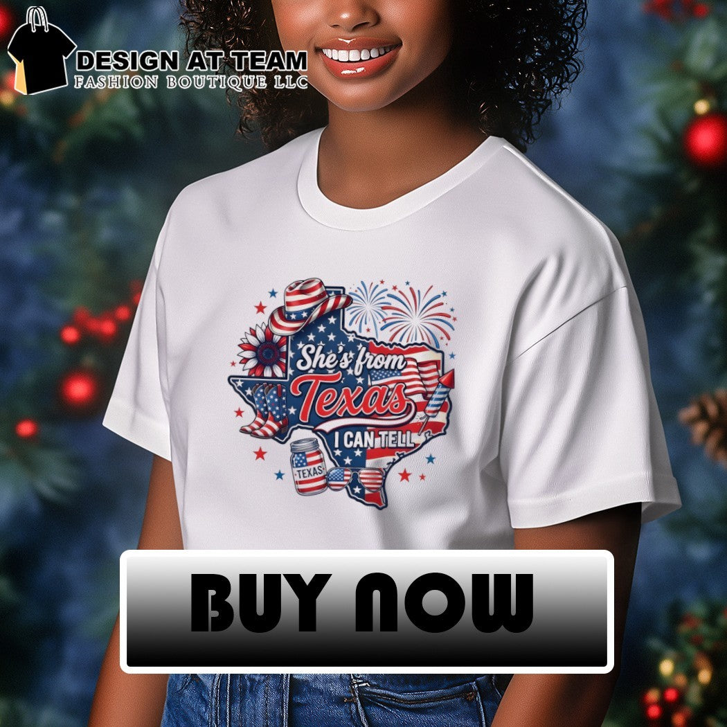 She’s From Texas I Can Tell 4th Of July Patriotic America Western shirt