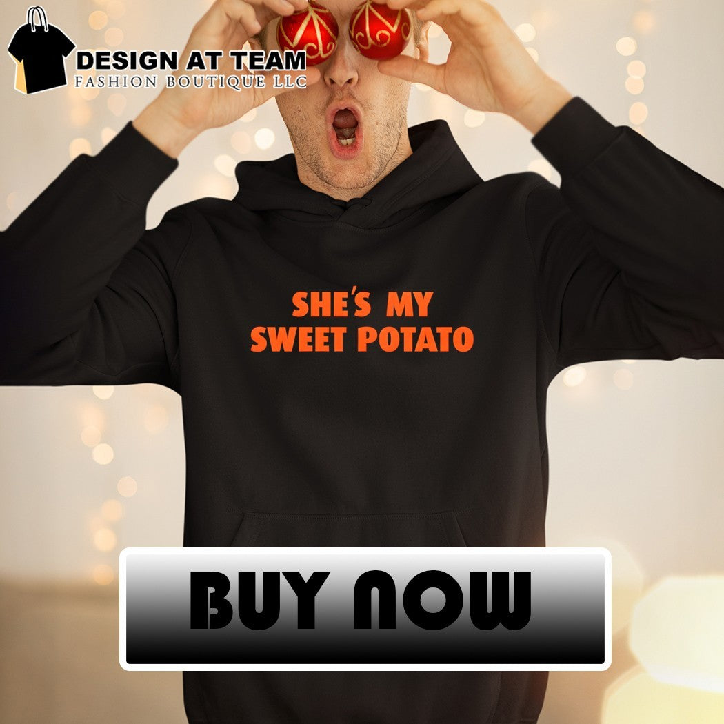 She’s My Sweet Potato shirt