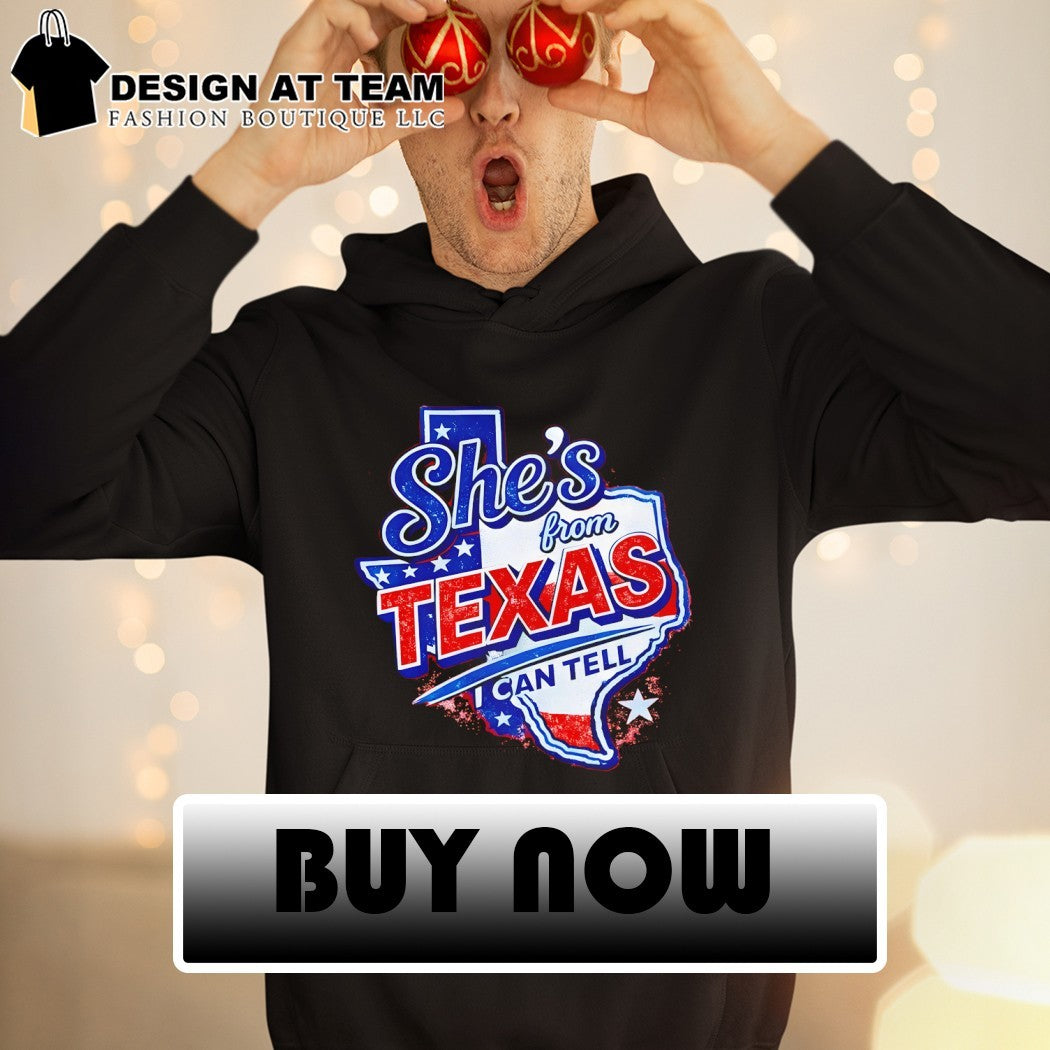 She’s from Texas I can tell Texas Map USA 2026 shirt