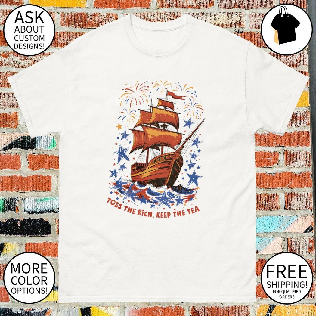 Ship toss the rich keep the tea America 250th Anniversary July 4th shirt