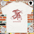 Shoe fish cursed well if the shoe fish vintage shirt