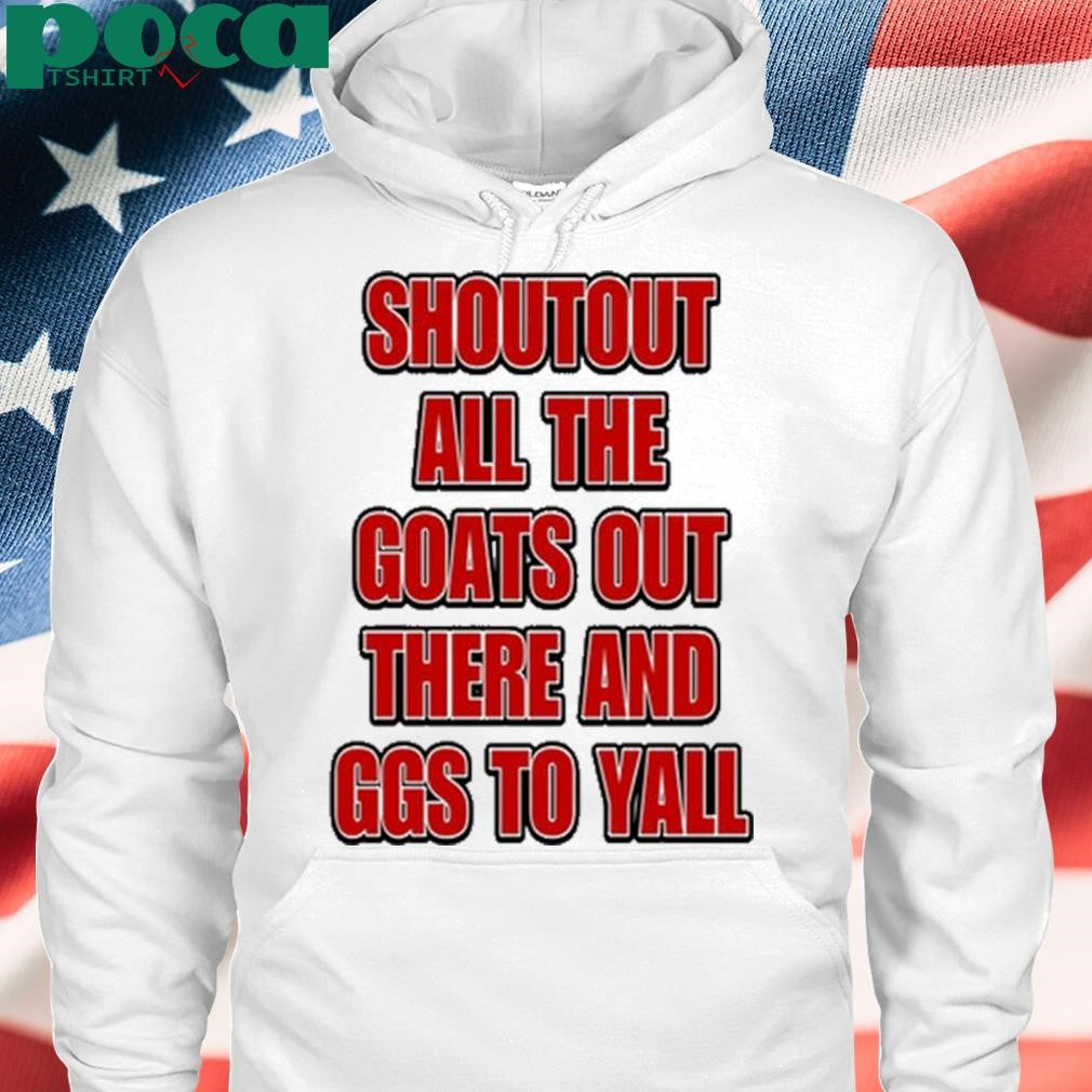 Shoutout All The Goats Out There And Ggs To Yall Shirt