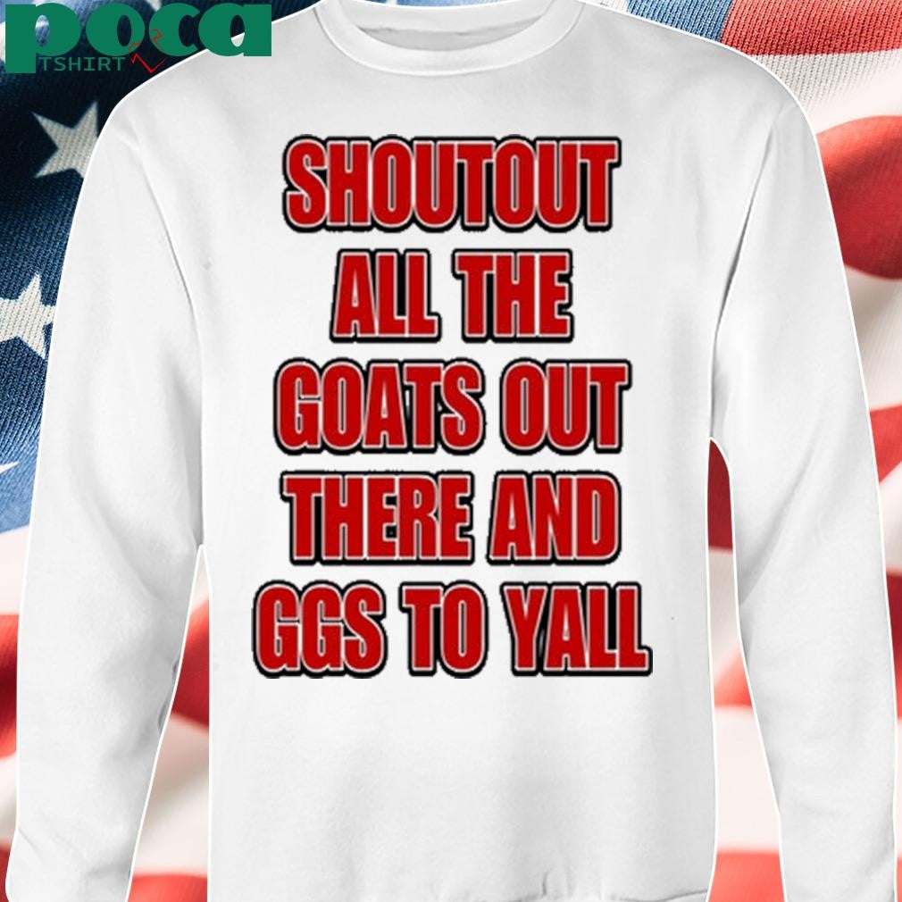 Shoutout All The Goats Out There And Ggs To Yall Shirt