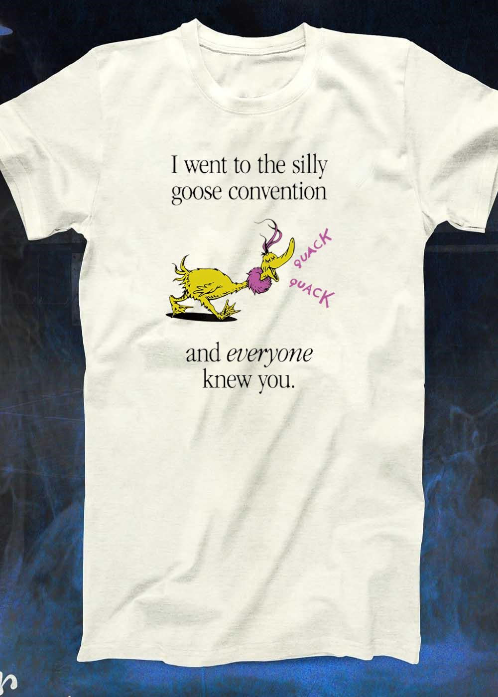 Silly Goose Convention and Everyone Knew You Shirt