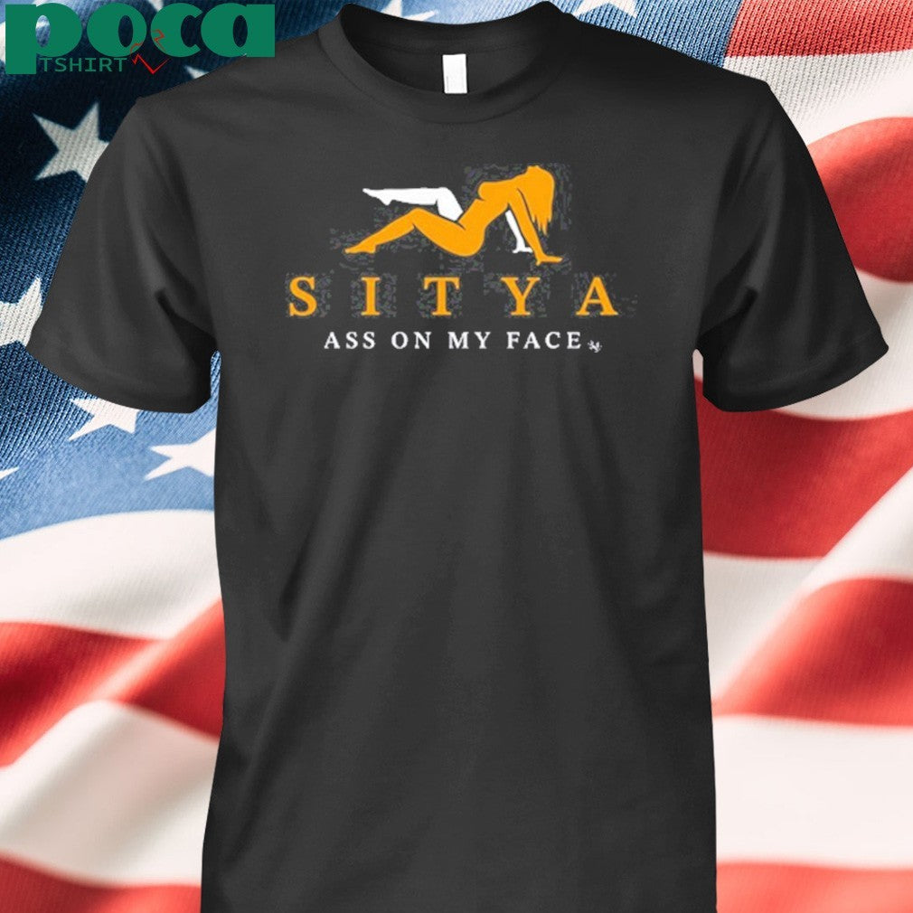 Sitya Ass On My Face Shirt