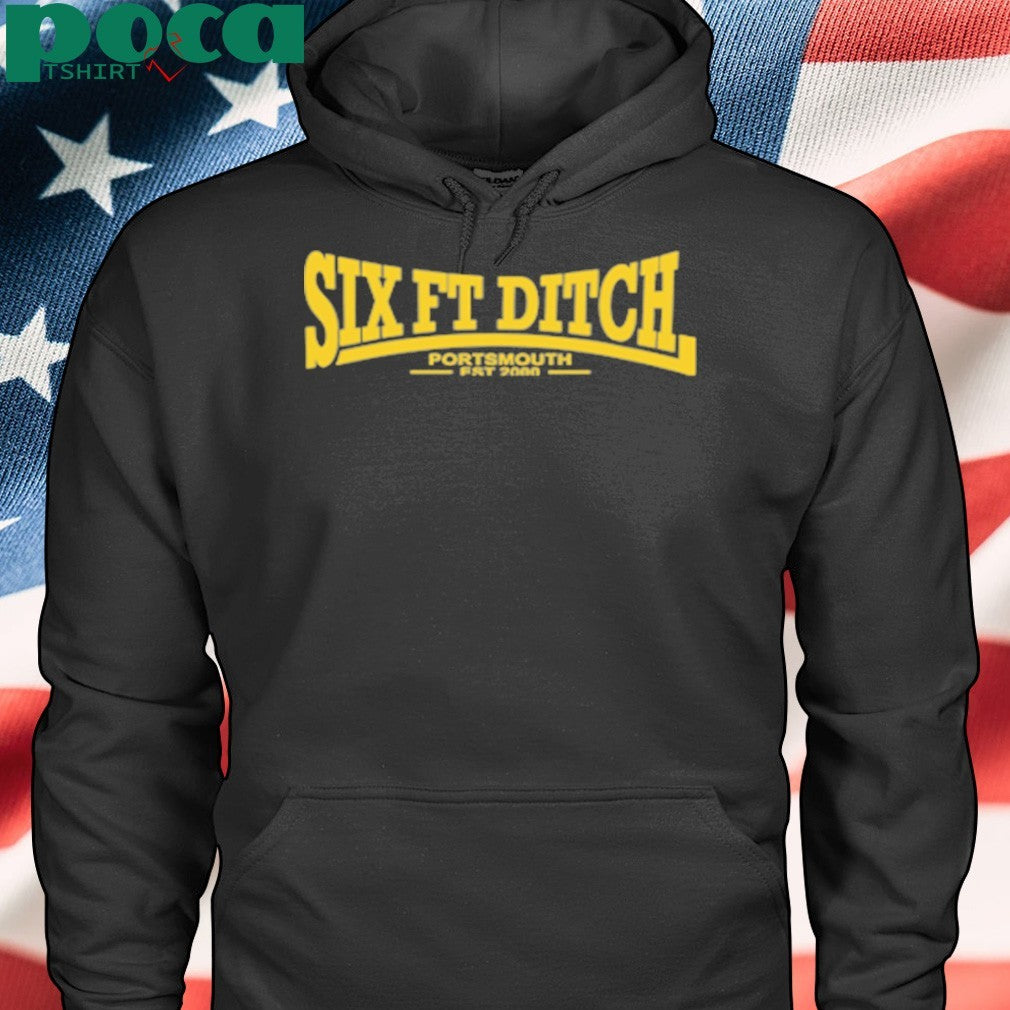 Six Ft Ditch Portsmouth Est 2000 shirt