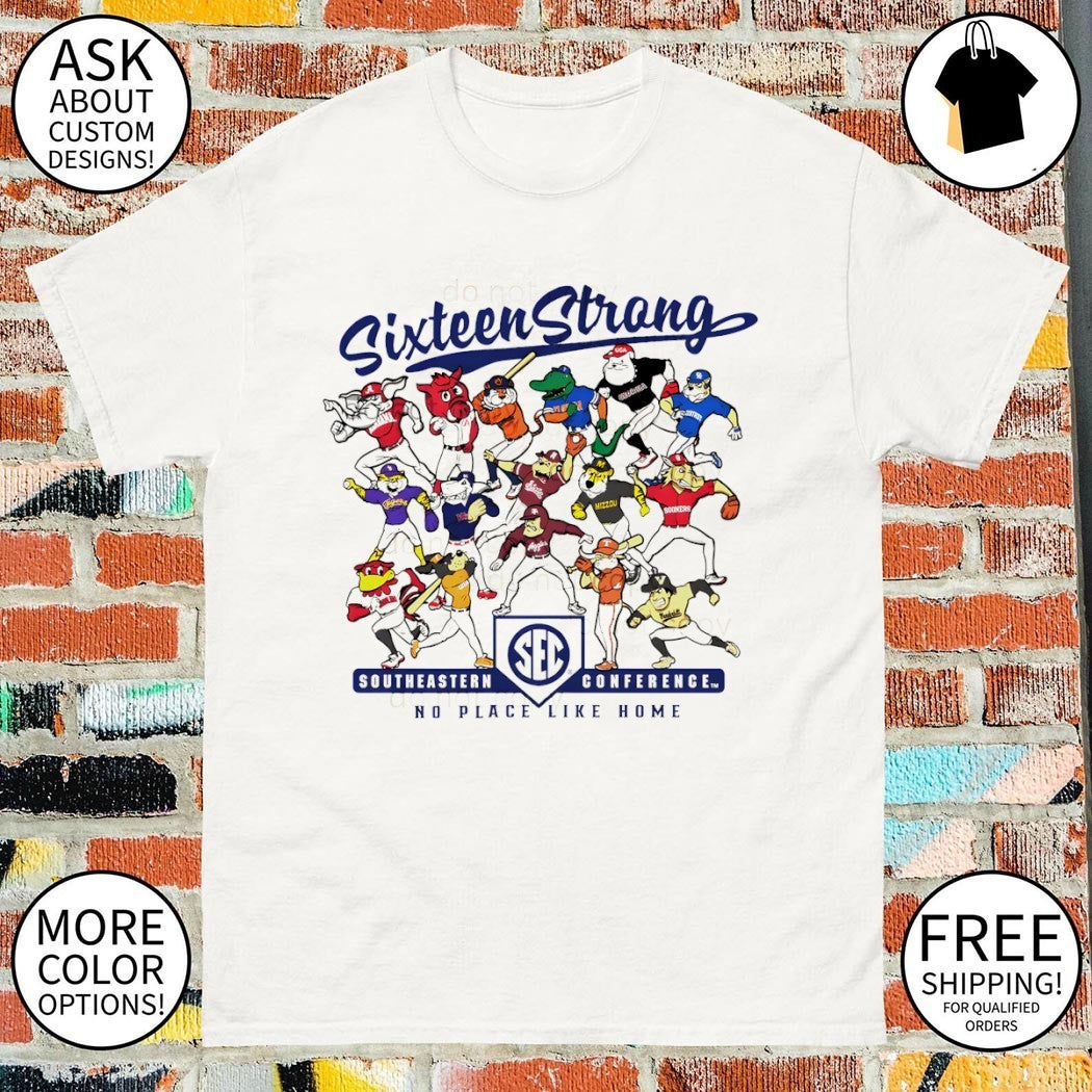 Sixteen Strong Baseball Mascots Southeastern Conference No Place Like Home 2026 shirt