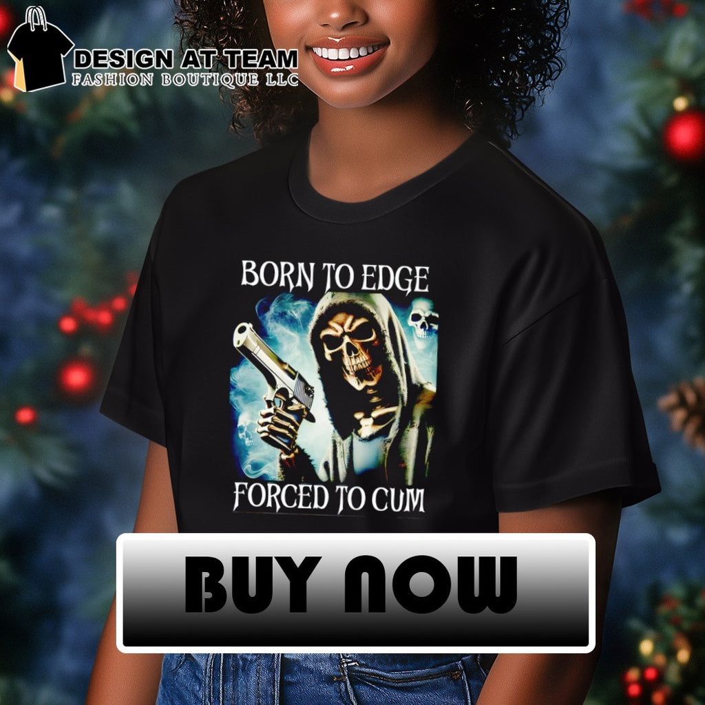 Skeleton Reaper gun holding Born to edge forced to cum shirt