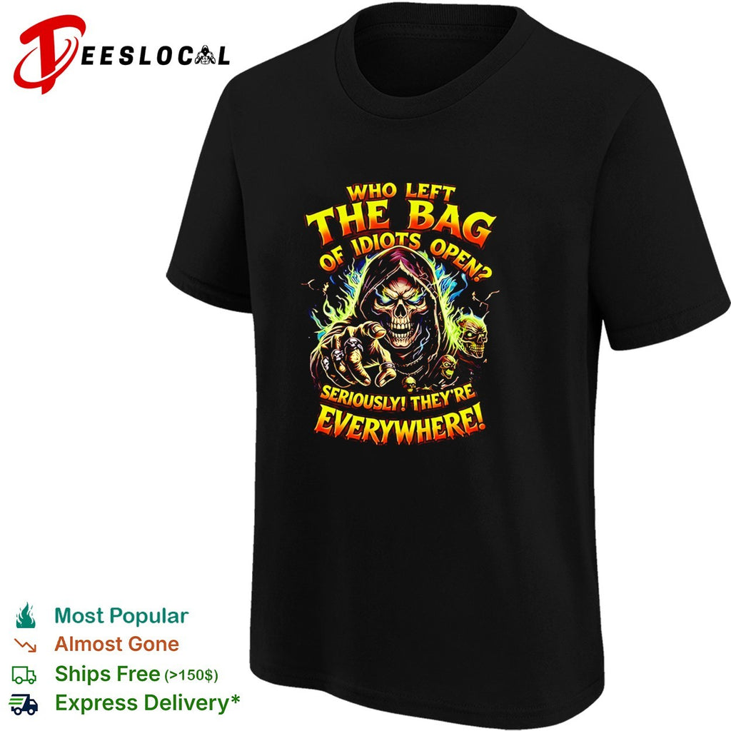 Skeleton index finger who left the bag of idiots open seriously they’re everywhere shirt