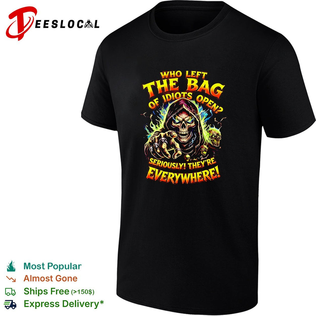 Skeleton index finger who left the bag of idiots open seriously they’re everywhere shirt