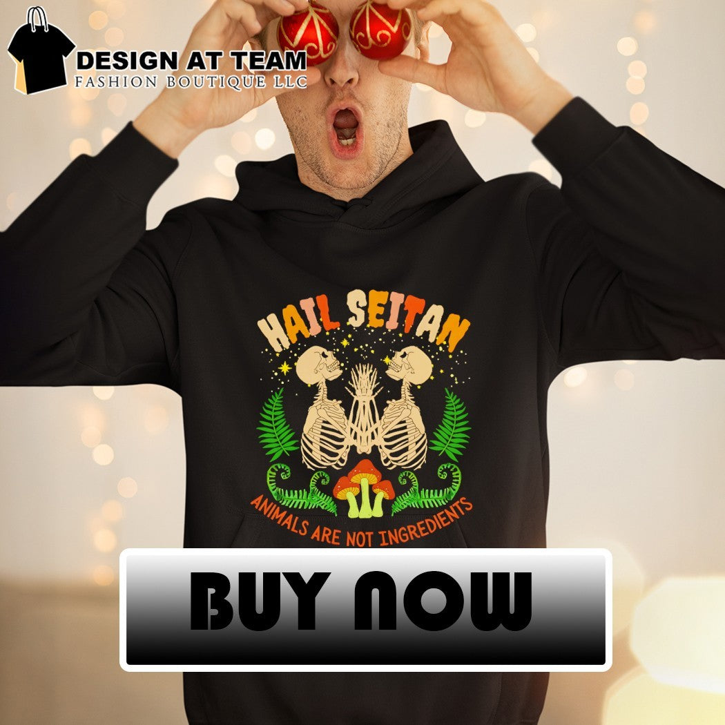 Skeletons hail seitan animals are not ingredients shirt