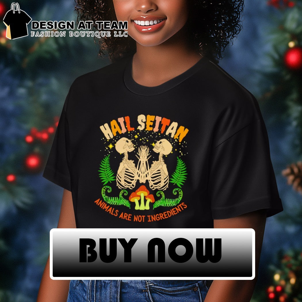 Skeletons hail seitan animals are not ingredients shirt