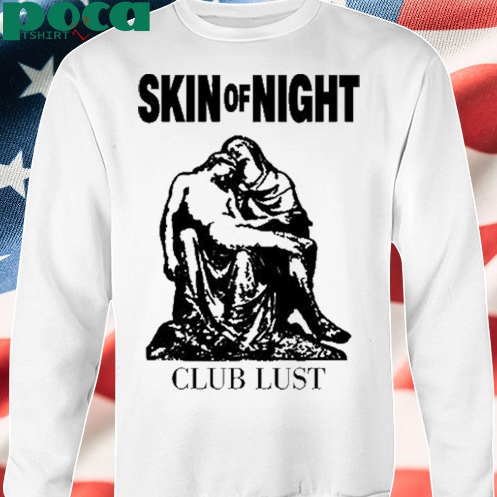 Skin Of Night Club Lust shirt