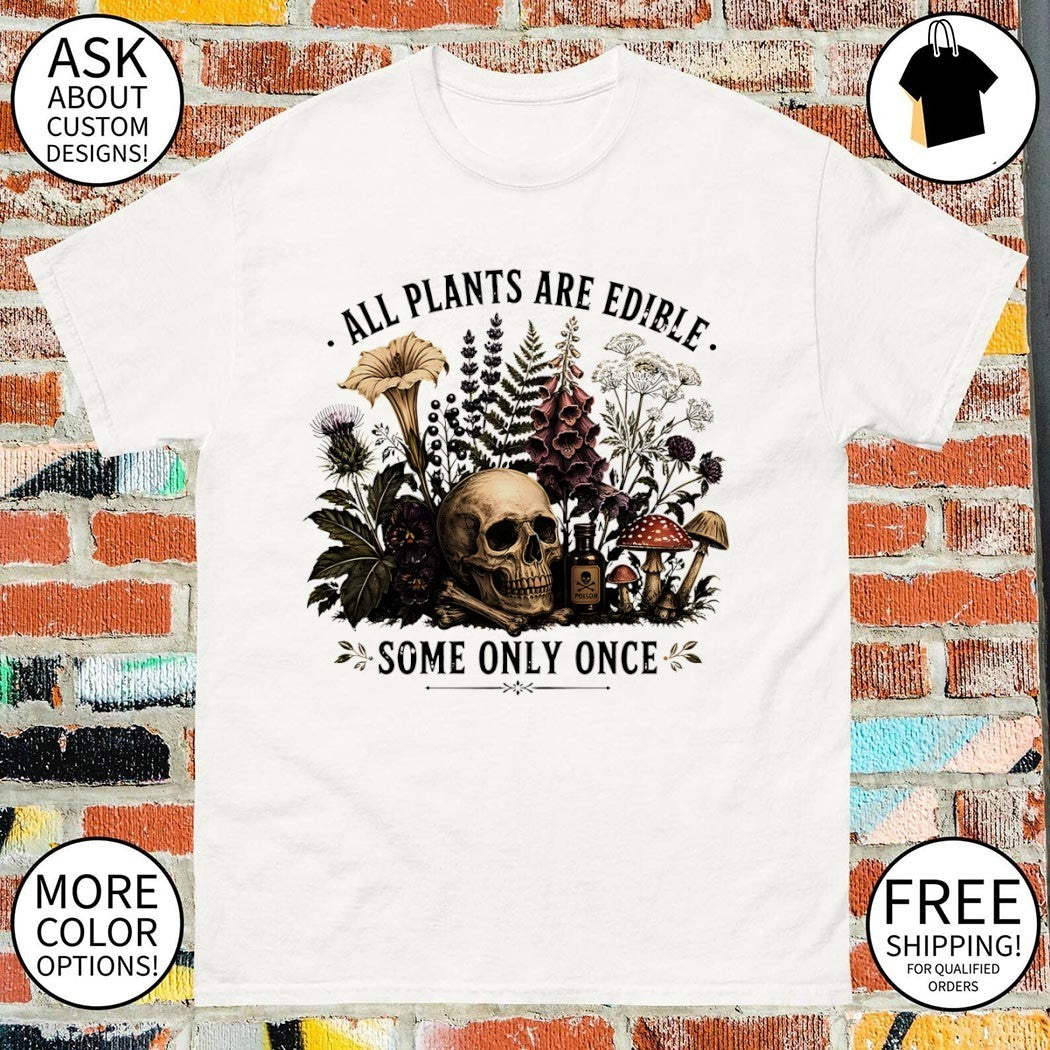Skull all plants are edible some only once vintage shirt