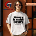 Slavery is white history shirt