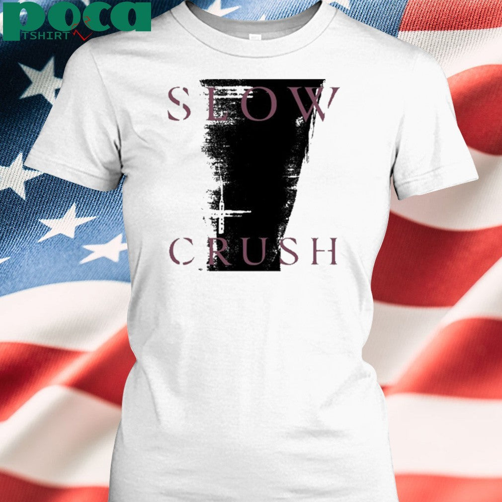 Slow Crush Thirst Shirt