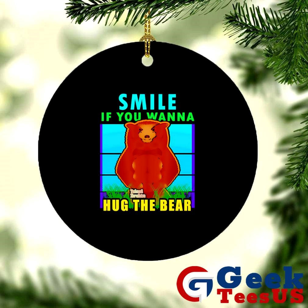 Smile if you wanna hug the bear shirt