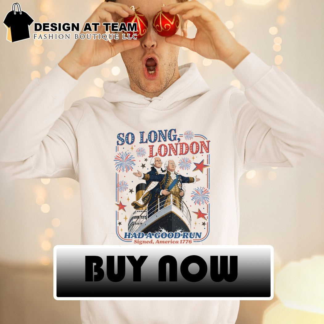 So Long London 4th of July had a good run Signed America 1776 shirt
