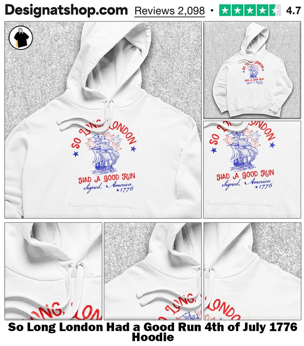 So Long London Had a Good Run 4th of July 1776 shirt