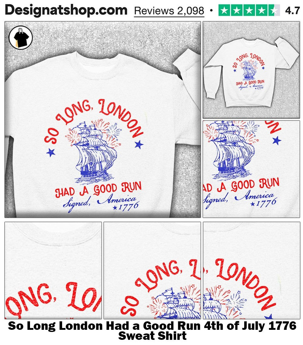 So Long London Had a Good Run 4th of July 1776 shirt