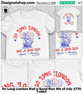 So Long London Had a Good Run 4th of July 1776 shirt