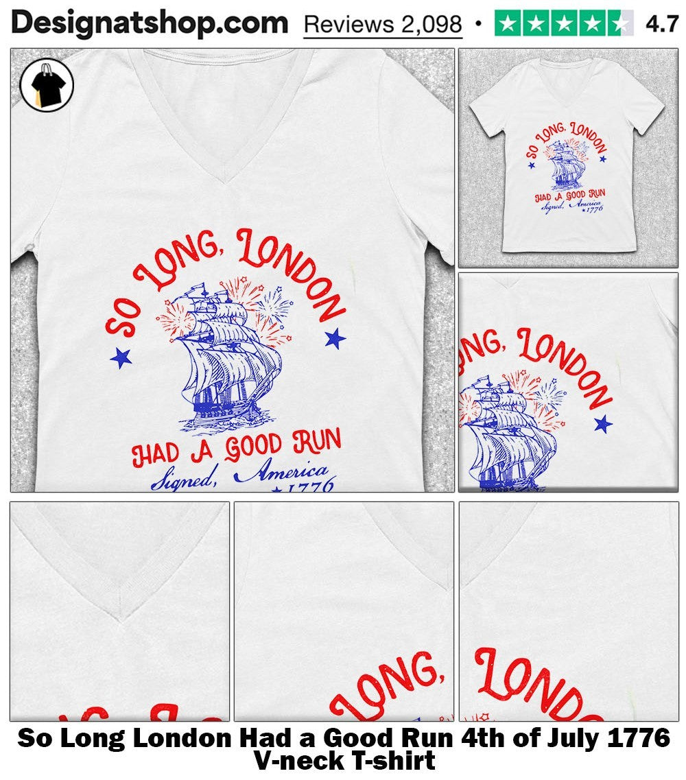 So Long London Had a Good Run 4th of July 1776 shirt