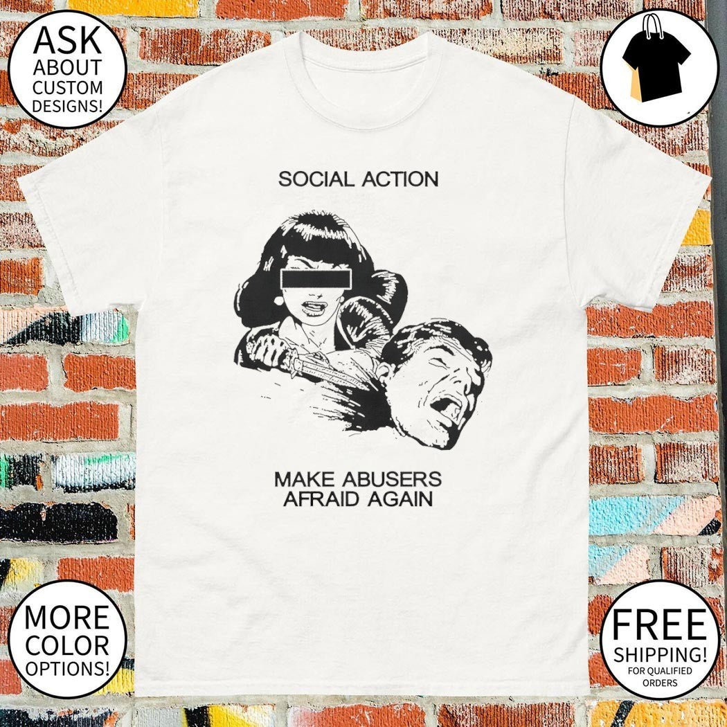 Social action make abusers afraid again shirt