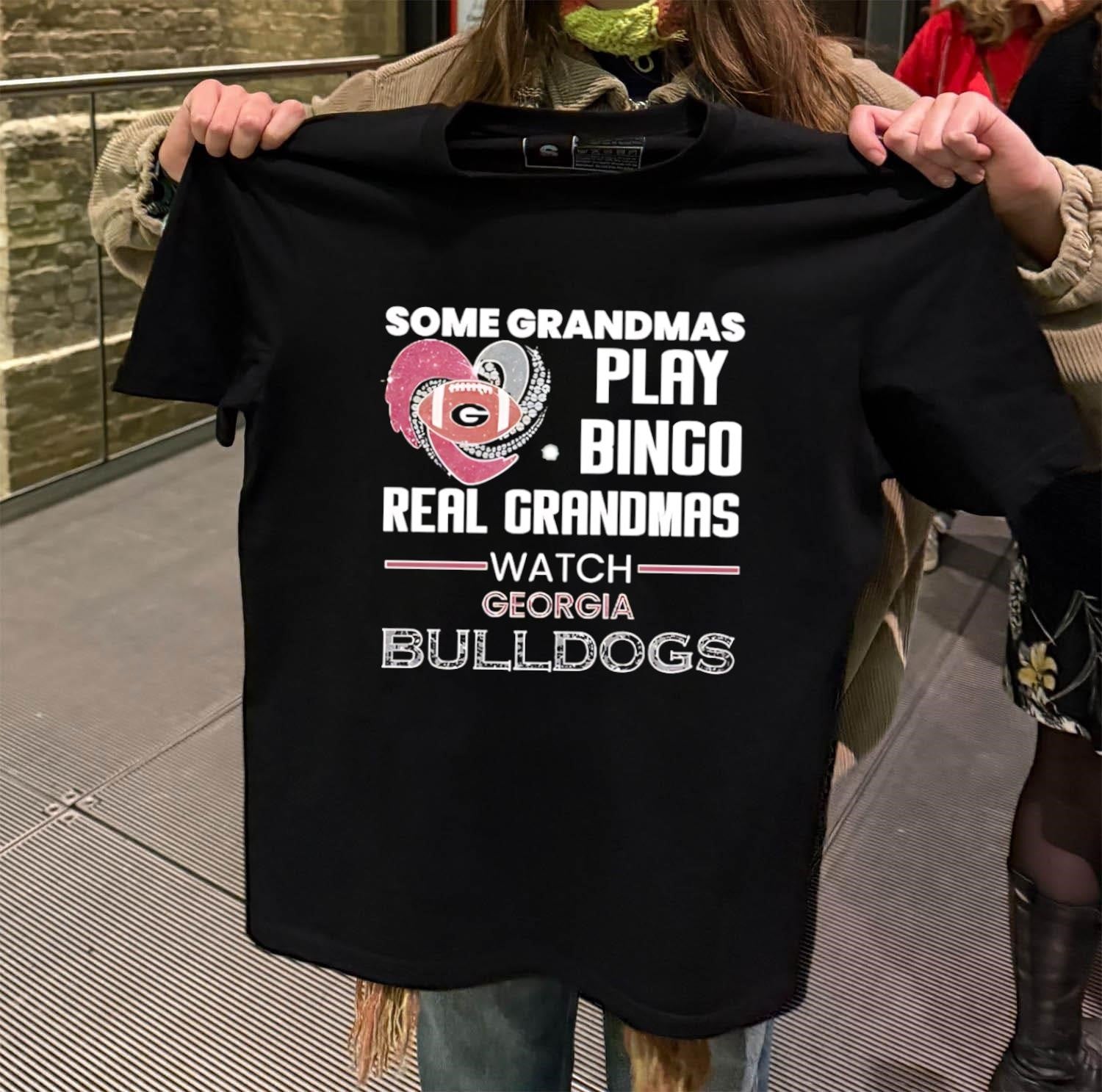 Some Grandmas Play Bingo Real Grandmas Watch Georgia Bulldogs shirt