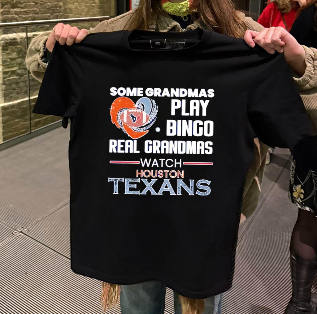 Some Grandmas Play Bingo Real Grandmas Watch Houston Texans shirt