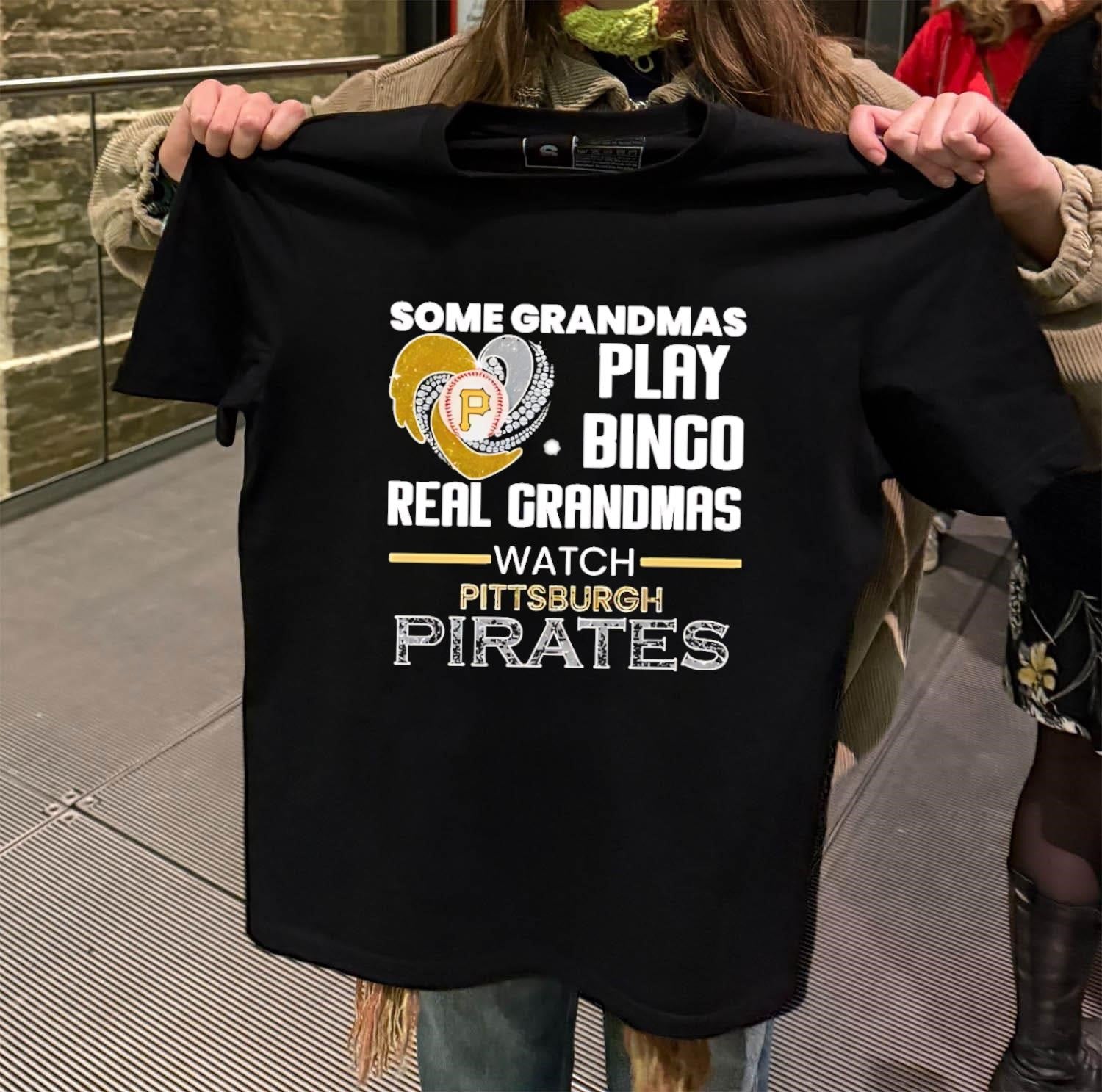 Some Grandmas Play Bingo Real Grandmas Watch Pittsburgh Pirates shirt