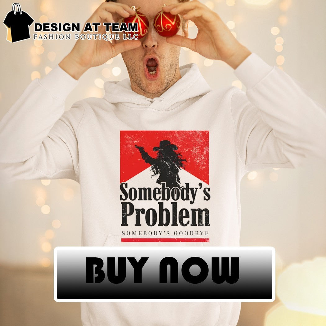 Somebody’s Problem Somebody’s Goodbye Still the Problem Western Music shirt