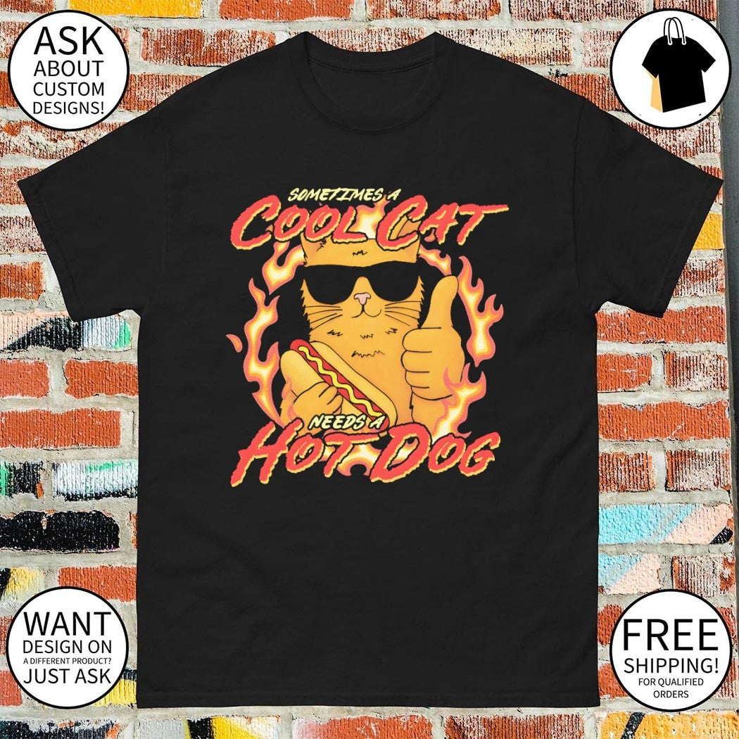Sometimes a cool cat needs a hot dog fire meme shirt