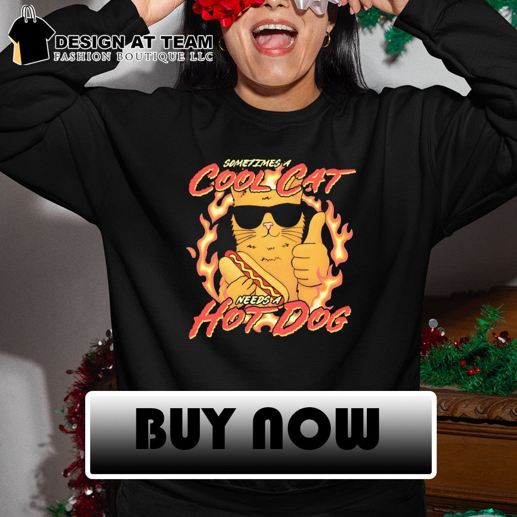 Sometimes a cool cat needs a hot dog fire meme shirt