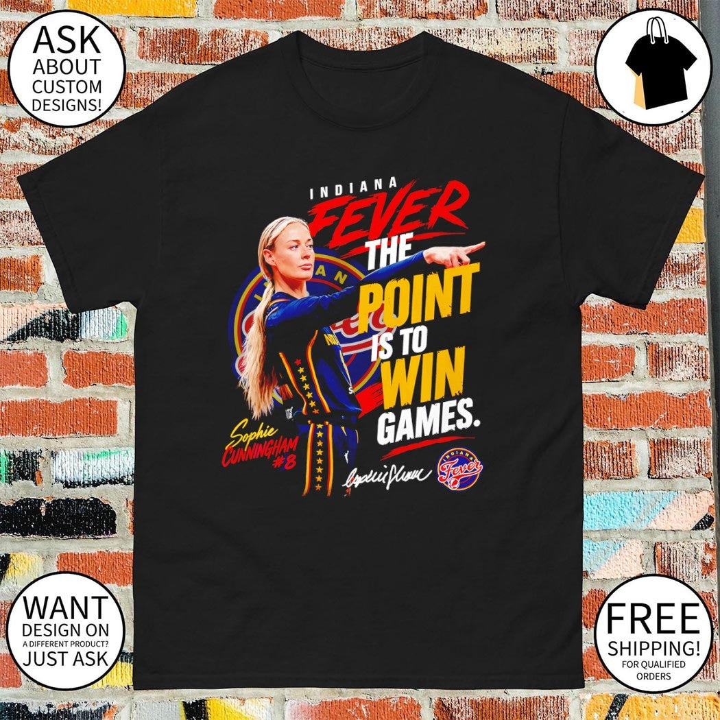 Sophie Cunningham Indiana Fever Basketball The Point Is To Win Games signature shirt