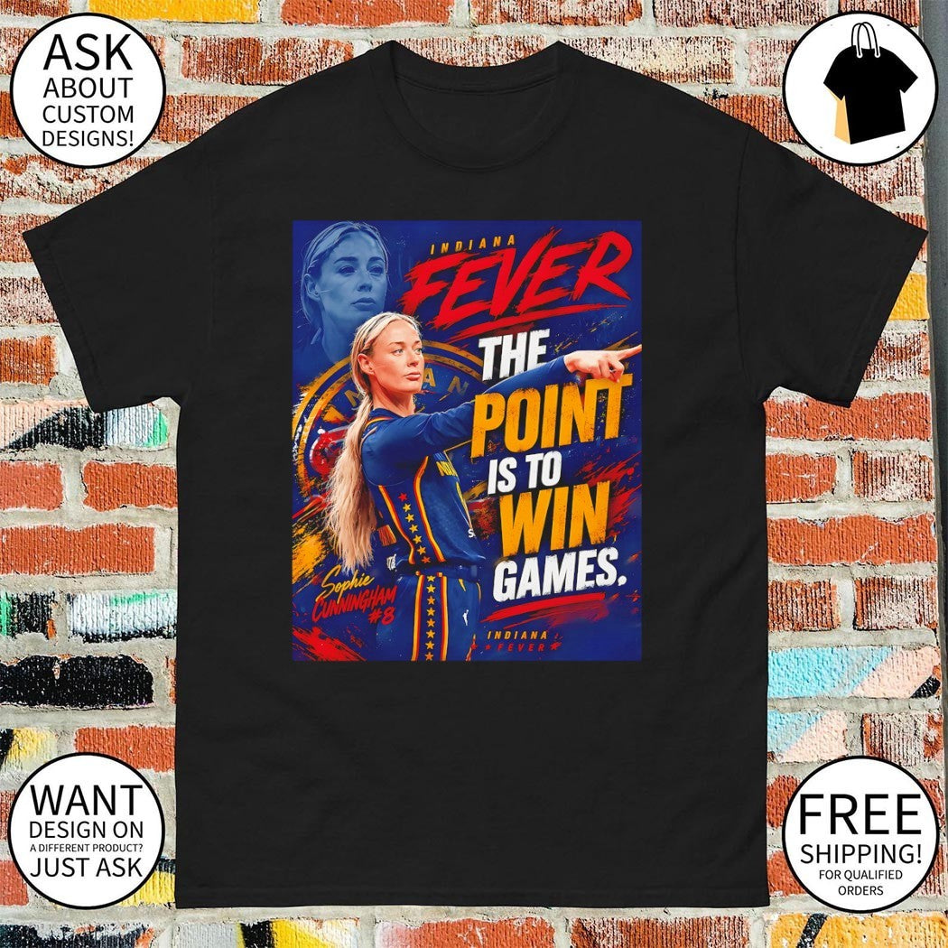 Sophie Cunningham Indiana Fever The point is to win games team basketball shirt