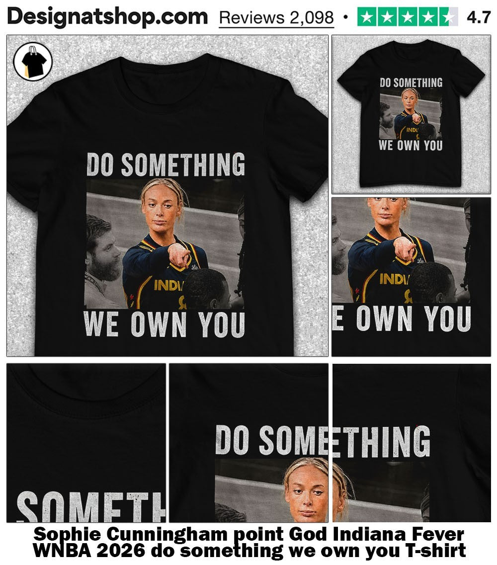 Sophie Cunningham point God Indiana Fever WNBA 2026 do something we own you shirt