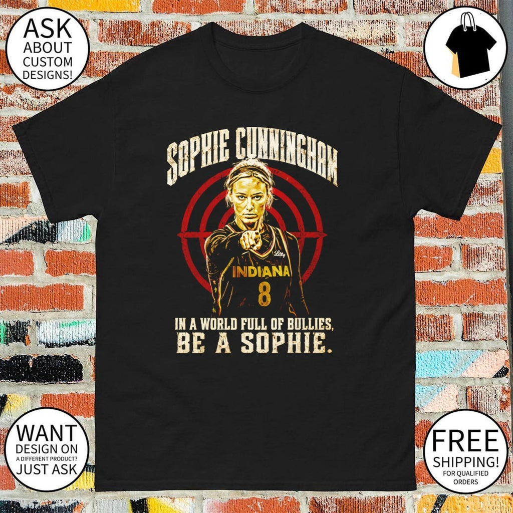 Sophie Cunningham point Indiana Fever WNBA Basketball in a World full of bullies be a Sophie shirt