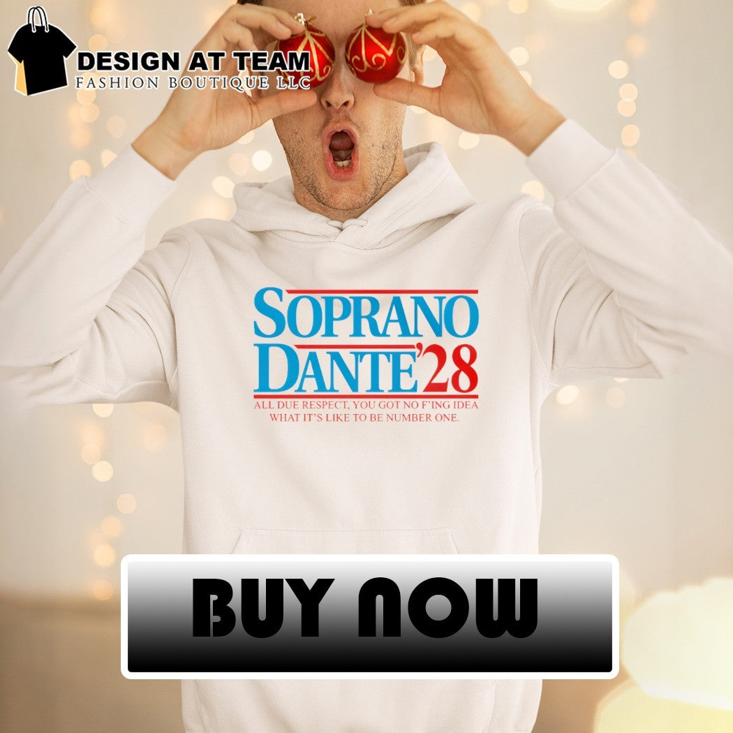 Soprano Dante 2028 The Sopranos all due respect you got no f’ing idea what it’s like to be number one shirt