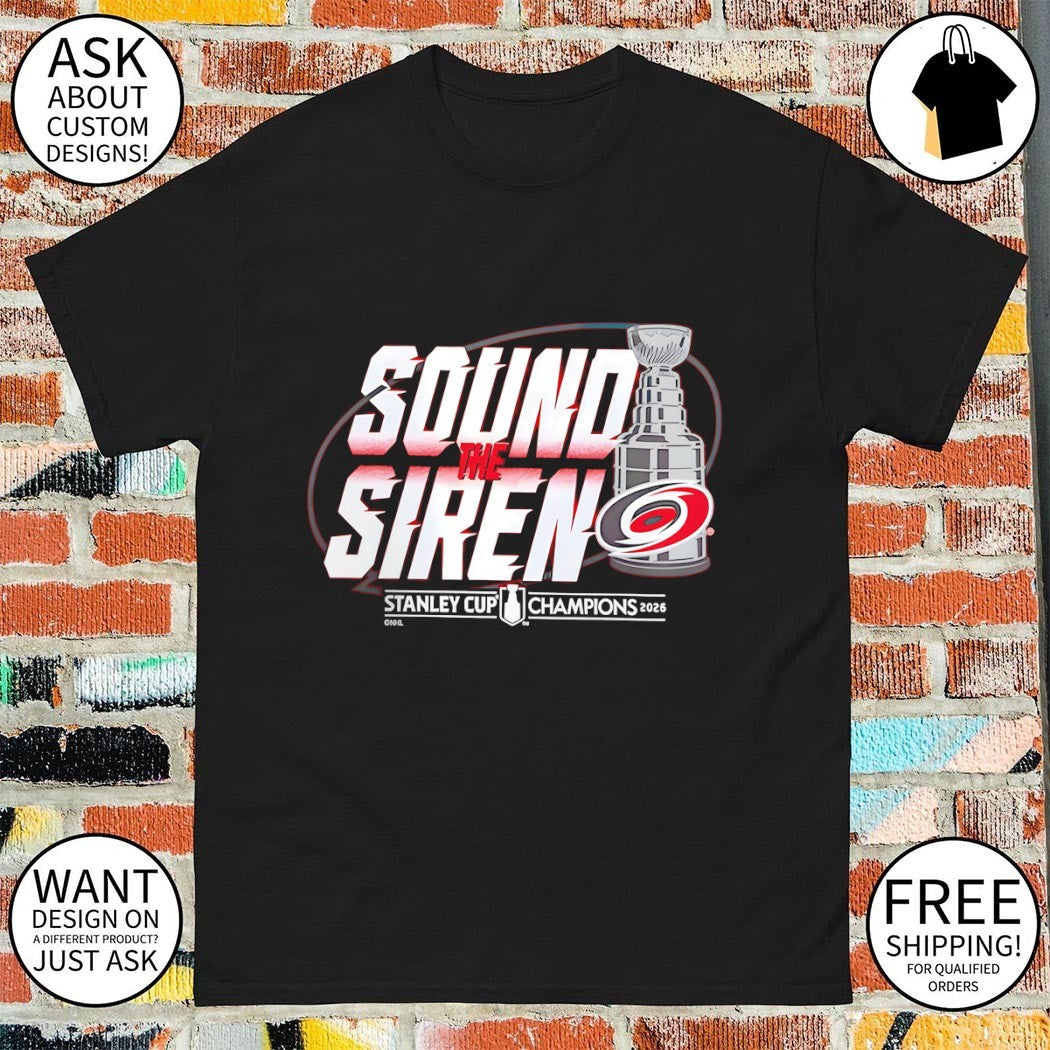 Sound The Siren Carolina Hurricanes Hockey 2026 Stanley Cup Champions NHL Celebration shirt