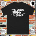 Space x AI Satellites It’s Always Sunny in Space shirt